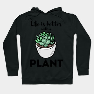 Life Is Better With a Plant For Plantlovers And Cactus Lovers Hoodie